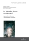 In Wonder, Love and Praise : Approaches to Poetry, Theology and Philosophy - Book