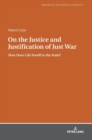 On the Justice and Justification of Just War : How Does Life Dwell in the State? - Book
