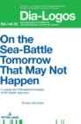 On the Sea Battle Tomorrow That May Not Happen : A Logical and Philosophical Analysis of the Master Argument - Book