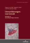 Literarisierungen von Gewalt : Beitraege zur deutschsprachigen Literatur - eBook