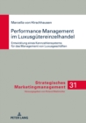 Performance Management Im Luxusguetereinzelhandel : Entwicklung Eines Kennzahlensystems Fuer Das Management Von Luxusgeschaeften - Book