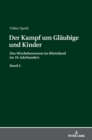 Der Kampf um Glaeubige und Kinder : Das Mischehenwesen im Rheinland im 19. Jahrhundert. Band 2 - Book