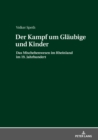 Der Kampf um Glaeubige und Kinder : Das Mischehenwesen im Rheinland im 19. Jahrhundert - eBook