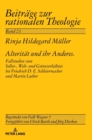 Alteritaet und ihr Anderes : Fallstudien zum Selbst-, Welt- und Gottesverhaeltnis bei Friedrich D. E. Schleiermacher und Martin Luther - Book