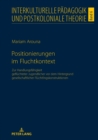 Positionierungen im Fluchtkontext : Zur Handlungsfaehigkeit gefluechteter Jugendlicher vor dem Hintergrund gesellschaftlicher Fluechtlingskonstruktionen - eBook