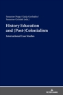 History Education and (Post-)Colonialism : International Case Studies - Book