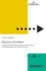 Raeume schreiben : Literarische (Selbst)Verortung bei Tanja Dueckers, Jenny Erpenbeck und Judith Hermann - Book