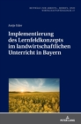 Implementierung Des Lernfeldkonzeptes Im Landwirtschaftlichen Unterricht in Bayern - Book