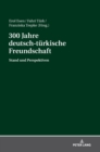 300 Jahre Deutsch-Tuerkische Freundschaft : Stand Und Perspektiven - Book