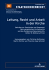 Leitung, Recht und Arbeit in der Kirche : Beitraege zur Geschichte und Gegenwart des evangelischen Kirchenrechts und des Religionsverfassungsrechts, Detlev W. Belling zu Ehren - eBook