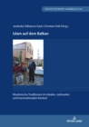 Islam auf dem Balkan : Muslimische Traditionen im lokalen, nationalen und transnationalen Kontext - eBook