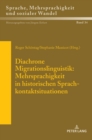 Diachrone Migrationslinguistik: Mehrsprachigkeit in historischen Sprachkontaktsituationen : Akten des XXXV. Romanistentages in Zuerich (08. bis 12. Oktober 2017) - Book