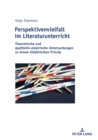 Perspektivenvielfalt im Literaturunterricht : Theoretische und qualitativ-empirische Untersuchungen zu einem didaktischen Prinzip - eBook