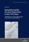 Sprachlernspiele Im Daf-Unterricht in Der VR China : Moeglichkeiten Und Herausforderungen Ihres Einsatzes in Universitaeten - Book