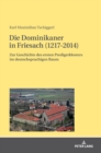 Die Dominikaner in Friesach (1217-2014) : Zur Geschichte des ersten Predigerklosters im deutschsprachigen Raum - Book