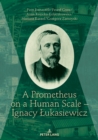 A Prometheus on a Human Scale - Ignacy Lukasiewicz - eBook