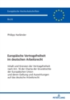 Europaeische Vertragsfreiheit im deutschen Arbeitsrecht : Inhalt und Grenzen der Vertragsfreiheit nach Art. 16 der Charta der Grundrechte der Europaeischen Union und deren Geltung und Auswirkungen auf - Book