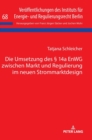 Die Umsetzung Des ? 14a Enwg Zwischen Markt Und Regulierung Im Neuen Strommarktdesign - Book