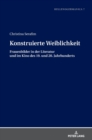 Konstruierte Weiblichkeit : Frauenbilder in der Literatur und im Kino des 19. und 20. Jahrhunderts - Book