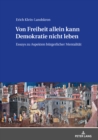 Von Freiheit Allein Kann Demokratie Nicht Leben : Essays Zu Aspekten Buergerlicher Mentalitaet - Book