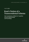 Kant's Notion of a Transcendental Schema : The Constitution of Objective Cognition between Epistemology and Psychology - Book