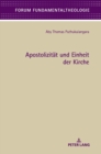 Apostolizitaet Und Einheit Der Kirche : Eine Fundamentaltheologische Betrachtung Der Kirchenattribute Apostolizitaet Und Einheit, Basierend Auf Der Biblischen Grundlage Des Epheserbriefes, Unter Berue - Book