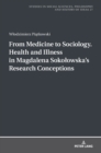 From Medicine to Sociology. Health and Illness in Magdalena Sokolowska’s Research Conceptions - Book