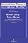 Human Being - Being Human : A Theological Anthropology in Biblical, Historical, and Ecumenical Perspective - Book