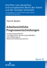 Arbeitsrechtliche Prognoseentscheidungen : Zu Bereichsspezifischen Und Allgemeinen Bewertungsmaßstaeben Zukunftsbezogener Wahrscheinlichkeitsannahmen - Book