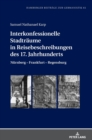 Interkonfessionelle Stadtraeume in Reisebeschreibungen Des 17. Jahrhunderts : Nuernberg - Frankfurt - Regensburg - Book