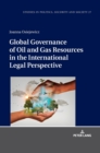 Global Governance of Oil and Gas Resources in the International Legal Perspective - Book