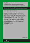 Documentacion digital y lexico en la traduccion e interpretacion en los servicios publicos (TISP): fundamentos teoricos y practicos - eBook
