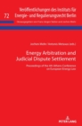 Energy Arbitration and Judicial Dispute Settlement : Proceedings of the 4th Athens Conference on European Energy Law - Book