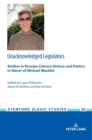 Unacknowledged Legislators : Studies in Russian Literary History and Poetics in Honor of Michael Wachtel - Book