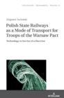 Polish State Railways as a Mode of Transport for Troops of the Warsaw Pact : Technology in Service of a Doctrine - Book