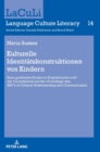 Kulturelle Identitaetskonstruktionen Von Kindern : Eine Qualitative Studie Im Englischunterricht Der Grundschule Auf Der Grundlage Des ?Abc's of Cultural Understanding and Communication? - Book