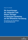 Die Auswirkungen der steigenden Zahl Kleiner Anfragen im Deutschen Bundestag auf die Oeffentliche Verwaltung : Eine Umfrage unter Beschaeftigten der Ministerialbuerokratie - eBook