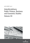 Interdisciplinary Public Finance, Business and Economics Studies Volume III - eBook