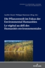 Die Pflanzenwelt im Fokus der Environmental Humanities / Le v?g?tal au d?fi des Humanit?s environnementales : Deutsch-franzoesische Perspektiven / Perspectives franco-allemandes - Book