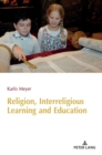 Religion, Interreligious Learning and Education : Edited and revised by L. Philip Barnes, King’s College London - Book