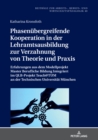 Phasenuebergreifende Kooperation in der Lehramtsausbildung zur Verzahnung von Theorie und Praxis : Erfahrungen aus dem Modellprojekt Master Berufliche Bildung Integriert im QLB-Projekt Teach@TUM an de - eBook