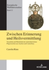 Zwischen Erinnerung und Heilsvermittlung : Visualitaet und Medialitaet der mittelalterlichen Pilgerzeichen aus Aachen und Canterbury - eBook