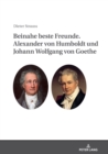 Beinahe beste Freunde. Alexander von Humboldt und Johann Wolfgang von Goethe - eBook