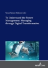 To Understand the Future Management: Managing through Digital Transformation - Book