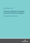"Theories, Techniques, Strategies" For Spatial Planners & Designers : Planning, Design, Applications - Book