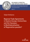 The Regional Trade Agreements in the Eastern Europe, Central Asia and the Caucasus: Is multilateralization of regionalism possible? - Book