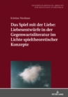 Das Spiel mit der Liebe : Liebesentwuerfe in der Gegenwartsliteratur im Lichte spieltheoretischer Konzepte - Book