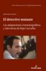 El detective mutante : Las adaptaciones cinematogr?ficas y televisivas de Pepe Carvalho - Book