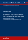 Das Recht des Arbeitnehmers auf tatsaechliche Beschaeftigung : Begruendung und Grenzen des allgemeinen Beschaeftigungsanspruchs - Book