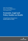 Economic, Legal and Policy Studies on Health : A Social Science Perspective to Health Studies in Turkey - Book